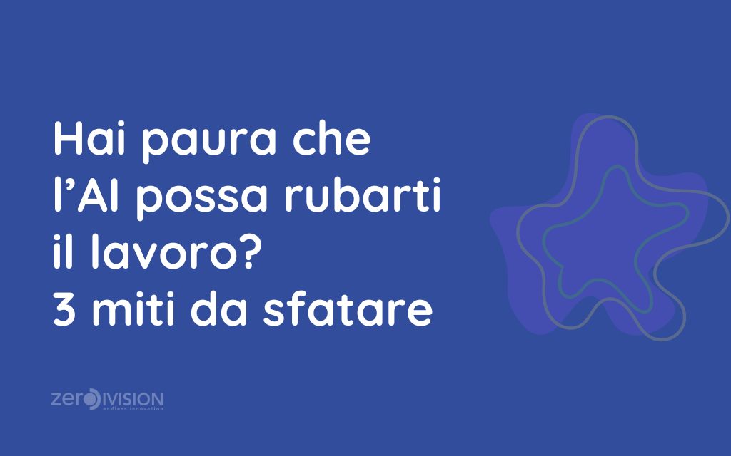 Hai paura che l’AI possa rubarti il lavoro 3 miti da sfatare